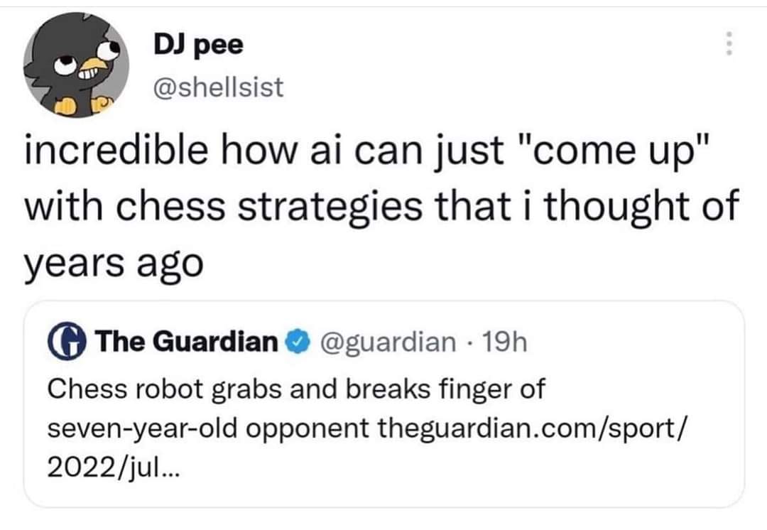 The meme is a tweet that reads: "Incredible how AI can just 'come up' with chess strategies that I thought of years ago." The text is responding to a news article about a 7-year-old chess player who won a tournament using an AI-powered chess robot. The tweet is sarcastic, implying that the AI is somehow not creative or original, but rather just "coming up" with strategies that were already thought of years ago.